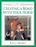 Creating a Bond with Your Horse (Intelligent Horsemanship) 0851317952 Book Cover
