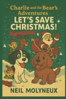 Charlie and the Bear's Adventures: Let's Save Christmas B0G2HG6QQ3 Book Cover
