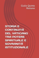 STORIA E CONTINUITÀ DEL VATICANO TRA POTERE SPIRITUALE E SOVRANITÀ ISTITUZIONALE (Italian Edition) B0GG6QF6C6 Book Cover
