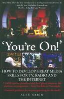 You're On!: How to Develop Great Media Skills for TV, Radio & the Internet: Essential Guidance for Anyone Appearing on the Media 1845282558 Book Cover