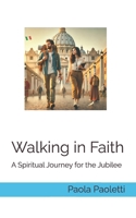Walking in Faith: A Spiritual Journey for the Jubilee B0FVXT1GLW Book Cover