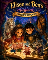 Elisee and Ben's Magical Storybook: A Ben & Elisee Magical Adventure (An Elisee & Ben Adventure) B0H14P4Z8F Book Cover