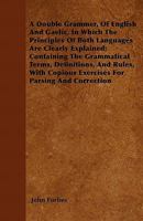 A Double Grammar, of English and Gaelic: In Which the Principles of Both Languages are Clearly Expla 1016559100 Book Cover