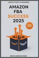 Amazon FBA Success 2025: Complete Guide for Beginners B0FFHDF6TC Book Cover