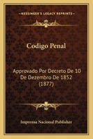 Codigo Penal: Approvado Por Decreto de 10 de Dezembro de 1852 (1877) 1168080428 Book Cover