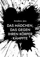 Das Mädchen, das gegen ihren Körper kämpfte: Wahre Geschichte (German Edition) 3695748052 Book Cover