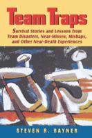 Team Traps: Survival Lessons and Stories from Team Disasters, Mishaps and Other Near-Death Experiences 0471132853 Book Cover