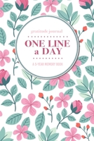 Gratitude Journal One Line a Day A 5-Year Memory Book: 5-Year Gratitude Journal 5-Year Diary Floral Notebook for Keepsake Memories and Journaling 1695704975 Book Cover