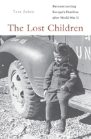 The Lost Children: Reconstructing Europe's Families after World War II 0674425065 Book Cover