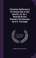 Christian Reflections for Every Day in the Month, Tr. by J. Birdsall [From Pensees Chretiennes by E.F. Vernage] 1358334420 Book Cover