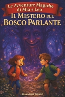 Il Mistero del Bosco Parlante Una storia magica per bambini con avventure amicizia e alberi parlanti - Le Avventure Magiche di Mia e Leo: Un racconto B0FCY54BJK Book Cover