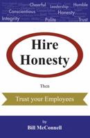 Hire Honesty: Then Trust Your Employees 1480838462 Book Cover