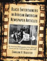 Black Entertainers in African American Newspaper Articles, Volume 2: An Annotated Bibliography of the Pittsburgh Courier and the California Eagle, 191 ... Entertainers in African American Newspapers) 0786424958 Book Cover