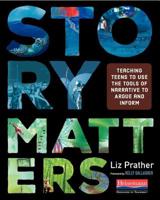 Story Matters: Teaching Teens to Use the Tools of Narrative to Argue and Inform 0325099502 Book Cover