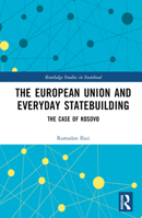 The European Union and Everyday Statebuilding: The Case of Kosovo 1032360623 Book Cover