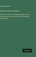 Notice de livres anciens: Rares ou curieux et d'ouvrages modernes bien conditionnés dont la vente se fera le samedi 8 février 1868 (French Edition) 3563069492 Book Cover