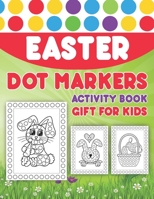 Easter Dot Markers Activity Book Gift for Kids: Happy Easter Dot Coloring Book For Kids & Toddlers Preschool Kindergarten Activities - Easter Gifts fo B08XYQNQ2L Book Cover