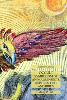 Occult Symbolism of Animals, Insects, Reptiles, Fish and Birds: Esoteric Classics 1631184202 Book Cover
