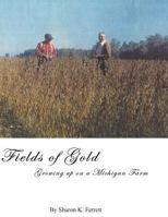 Fields of Gold: Growing Up On a Michigan Farm 1495357554 Book Cover