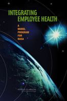 Integrating Employee Health: A Model Program for NASA 0309096235 Book Cover