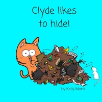 Clyde likes to hide: a fun rhyme book about a cat’s race to find the best hiding place! B0BCDB6SG9 Book Cover