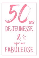Anniversaire 50 Ans: Carnet De Notes Pour Elle, Une Idée Cadeau Original Et Utile Pour Célébrer Les 50 Ans De Sa Femme, Sa Soeur, Sa Fille, Sa Mère Ou ... Avec Cette Phrase Positive (French Edition) 1696198127 Book Cover