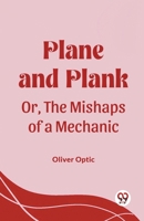 Plane and Plank Or, The Mishaps of a Mechanic 9361429213 Book Cover