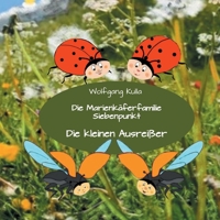 Die Marienkäferfamilie Siebenpunkt: Die kleinen Ausreißer: Nicht mit Fremden mitgehen! Ich habe mich verlaufen! Kinderfotos veröffentlichen? 3751949674 Book Cover