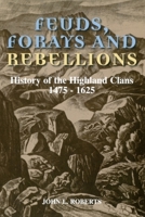 Feuds, Forays and Rebellions: History of the Highland Clans 1475 - 1625 0748662448 Book Cover