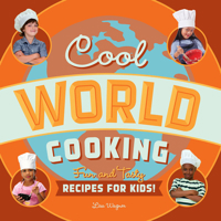 Cool World Cooking: Fun and Tasty Recipes for Kids! 1938063120 Book Cover