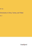 Christianity in China, Tartary, and Thibet: Vol. I 3382332434 Book Cover