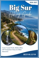Big Sur Hiking Guide 2026-2027: Scenic Coastal Trails, Hidden Hikes, GPS Navigation & Easy-to-Follow Itineraries B0HG7K1TMT Book Cover