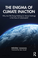 The Enigma of Climate Inaction: Why Are We Doing Nothing (or Almost Nothing) in the Face of Catastrophe? 1041030649 Book Cover