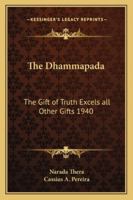 The Dhammapada: The Gift of Truth Excels all Other Gifts 1940 1162734841 Book Cover