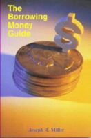 The Borrowing Money Guide: A "How-To" Book for Consumers 0972985506 Book Cover