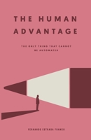 The Human Advantage: The Only Thing That Cannot Be Automated B0H6KCPQ9C Book Cover