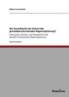 Der Eurodistrikt als Chance der grenzüberschreitenden Regionalplanung?: Potenziale, Grenzen und Perspektiven der deutsch-französischen Regionalplanung 3867468923 Book Cover