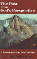 The Past from God's Perspective: A Commentary on John's Gospel 1930566468 Book Cover