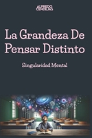 La Grandeza de Pensar Distinto: Singularidad Mental (Spanish Edition) B0CW3HKQ9P Book Cover