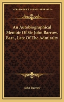 An Auto-biographical Memoir of Sir John Barrow 1017330786 Book Cover
