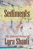 Sediments: The Selected Poems of Lyra Shanti 1544267002 Book Cover