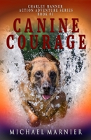 Canine Courage: A Charley Manner Action Adventure - Book 3 (Charley Manner series) 1708701702 Book Cover