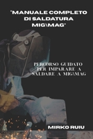 “ MANUALE COMPLETO DI SALDATURA MIGMAG”: PERCORSO GUIDATO PER IMPARARE A SALDARE MIGMAG (Italian Edition) B0FLQ3JNCV Book Cover