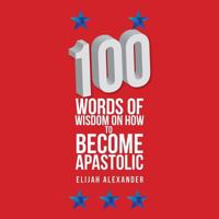 100 Words of Wisdom on How to Become Apastolic 1984526367 Book Cover