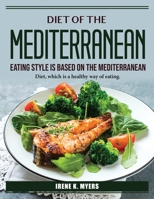 The Mediterranean Eating Style is based on the Mediterranean: Diet, which is a healthy way of eating 1804387509 Book Cover