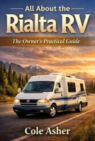 All About the Rialta RV: The Owner’s Practical Guide B0GF9PSZYJ Book Cover