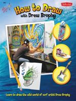 How to Draw with Drew Brophy: Take an incredible artistic journey with the world's premier surf artist! 1600581765 Book Cover