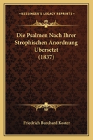 Die Psalmen Nach Ihrer Strophischen Anordnung Ubersetzt (1837) 1166790932 Book Cover