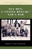 Ten Men, a Flying Boxcar, and a War: A Journal of B-24 Crew 313, 1944 to 1945 059534738X Book Cover