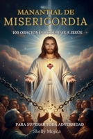Manantial de Misericordia: 100 Oraciones Poderosas a Jesús para Superar la Angustia, Romper Cadenas, Sanar Relaciones y Encontrar Fuerza en Toda Adversidad. (Spanish Edition) B0G2L6B78R Book Cover